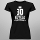 30 lat Edycja Limitowana - damska koszulka z nadrukiem - prezent na urodziny