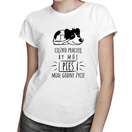 Ciężko pracuję by mój pies miał godne życie