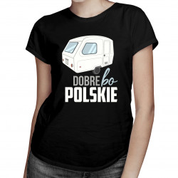 Dobre, bo polskie - damska koszulka z nadrukiem