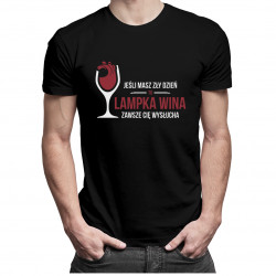 Jeśli masz zły dzień, to lampka wina zawsze Cię wysłucha - męska koszulka z nadrukiem