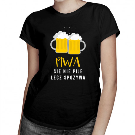 Piwa się nie pije lecz spożywa - damska koszulka z nadrukiem