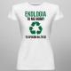 Ekologia to nie hobby, to sposób na życie - damska koszulka z nadrukiem