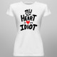 My heart is an idiot - damska koszulka z nadrukiem