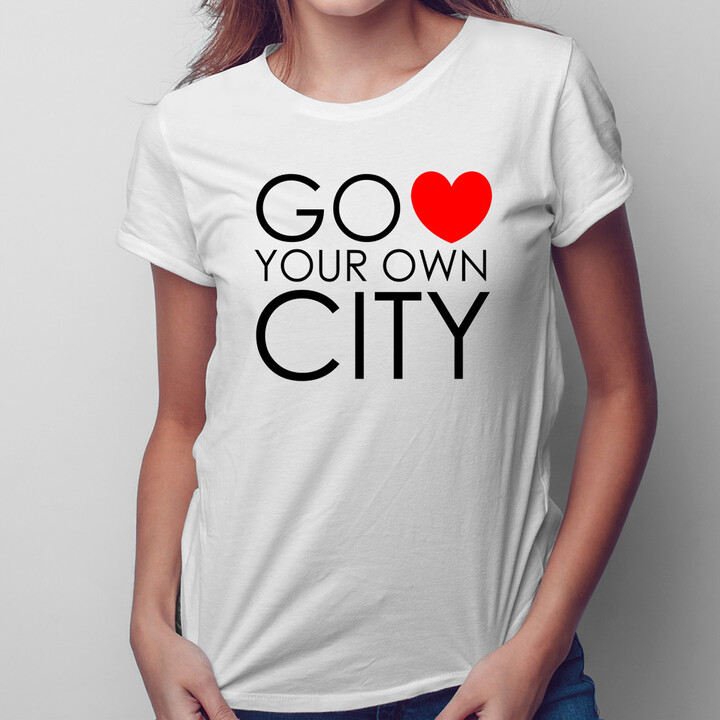 Go Love Your Own City - damska koszulka z nadrukiem