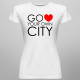 Go Love Your Own City - damska koszulka z nadrukiem