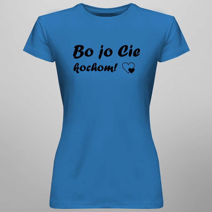 Bo jo Cie kochom! - damska koszulka z nadrukiem