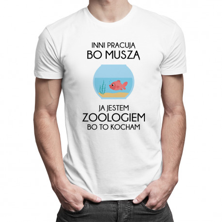 Inni pracują bo muszą - zoolog - męska koszulka z nadrukiem