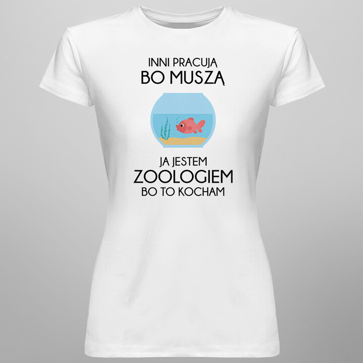 Inni pracują bo muszą - zoolog - damska koszulka z nadrukiem