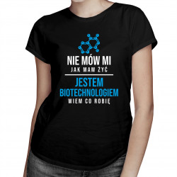 Nie mów mi jak mam żyć - biotechnolog - damska koszulka z nadrukiem