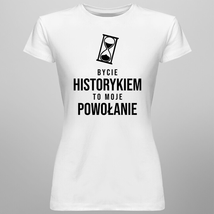 Bycie historykiem to moje powołanie - damska koszulka z nadrukiem