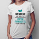 Nie mów mi jak mam żyć, jestem farmaceutą - damska koszulka z nadrukiem