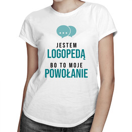 Jestem logopedą bo to moje powołanie - damska koszulka z nadrukiem