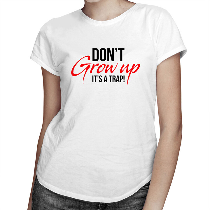 Don't grow up It's a trap!