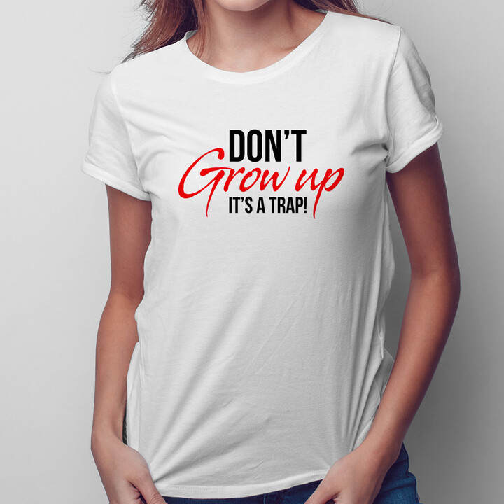 Don't grow up It's a trap!
