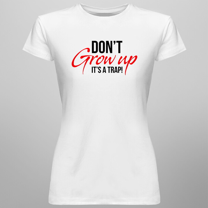 Don't grow up It's a trap!