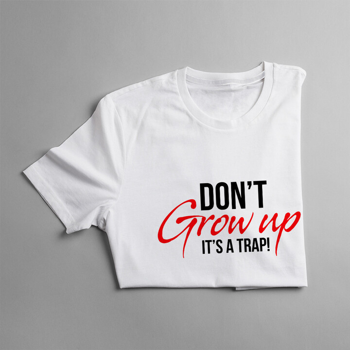 Don't grow up It's a trap!