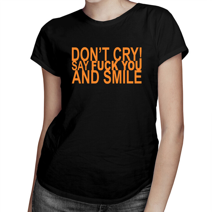Don't cry! Say fuck you and smile