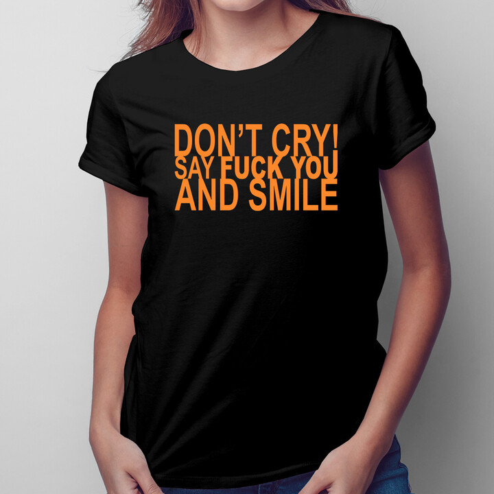 Don't cry! Say fuck you and smile