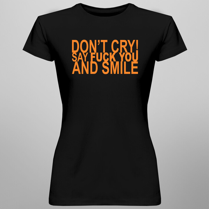 Don't cry! Say fuck you and smile
