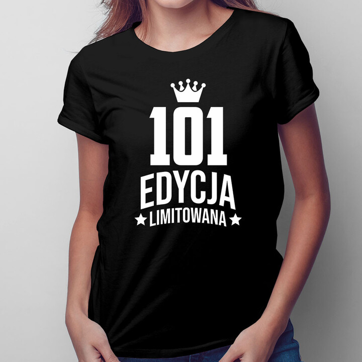 101 lat Edycja Limitowana - damska koszulka z nadrukiem - prezent na urodziny