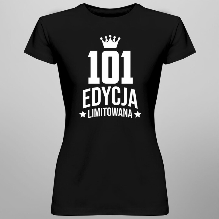 101 lat Edycja Limitowana - damska koszulka z nadrukiem - prezent na urodziny