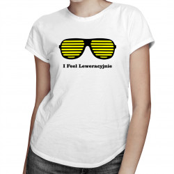 I Feel Leweracyjnie - damska koszulka z nadrukiem