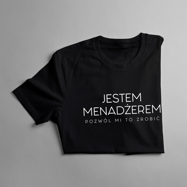 Jestem menadżerem, pozwól mi to zrobić - damska koszulka z nadrukiem