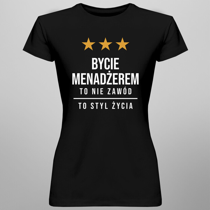 Bycie menadżerem to nie zawód, to styl życia - damska koszulka z nadrukiem