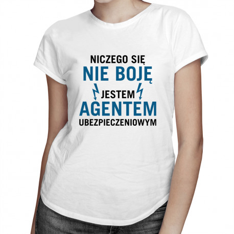 Niczego się nie boję - agent ubezpieczeniowy - damska koszulka z nadrukiem
