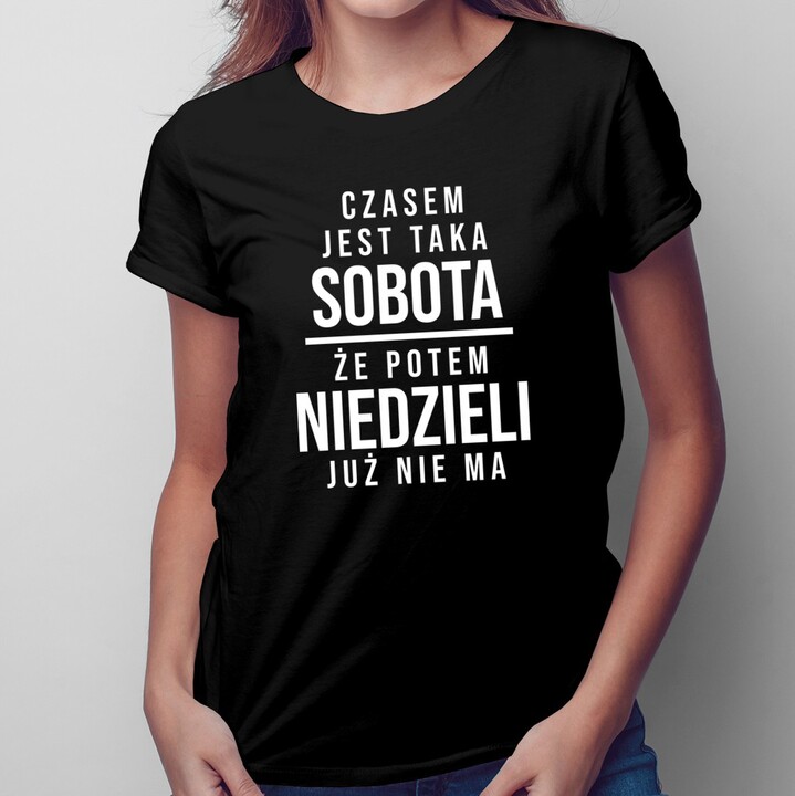 Czasem jest taka sobota, że potem niedzieli już nie ma