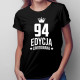94 lata Edycja Limitowana - damska koszulka z nadrukiem - prezent na urodziny