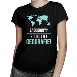 Zagubiony? Studiuj geografię! - damska koszulka z nadrukiem