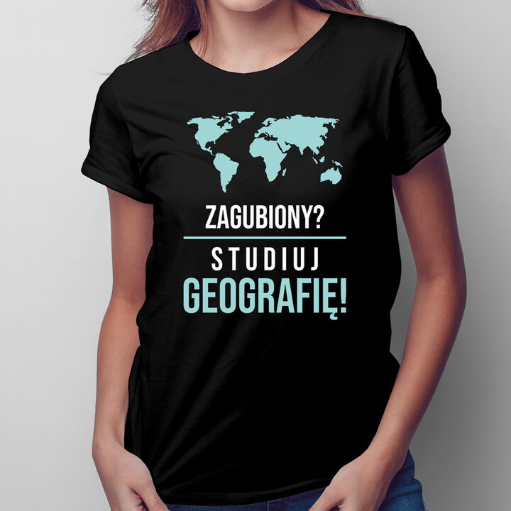 Zagubiony? Studiuj geografię! - damska koszulka z nadrukiem