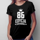 86 lat Edycja Limitowana - damska koszulka z nadrukiem - prezent na urodziny