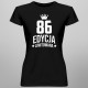 86 lat Edycja Limitowana - damska koszulka z nadrukiem - prezent na urodziny