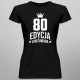 80 lat Edycja Limitowana - damska koszulka z nadrukiem - prezent na urodziny