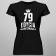 79 lat Edycja Limitowana - damska koszulka z nadrukiem - prezent na urodziny