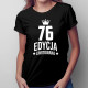 76 lat Edycja Limitowana - damska koszulka z nadrukiem - prezent na urodziny