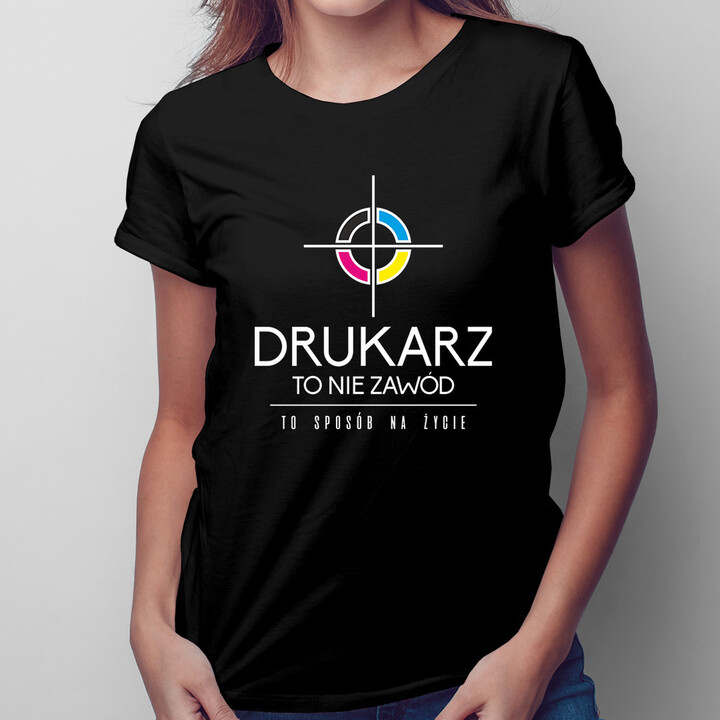 Drukarz to nie zawód, to styl życia - damska koszulka z nadrukiem