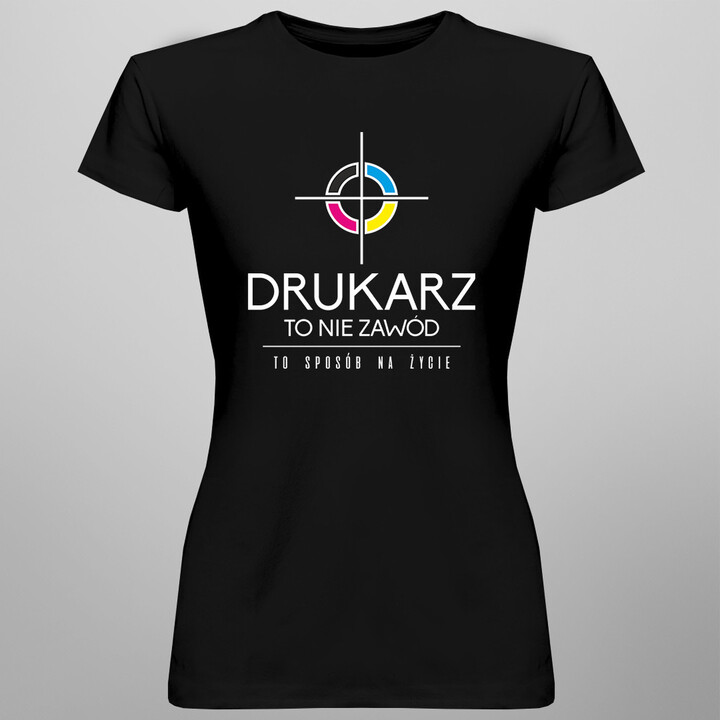 Drukarz to nie zawód, to styl życia - damska koszulka z nadrukiem