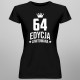 64 lata Edycja Limitowana - damska koszulka z nadrukiem - prezent na urodziny