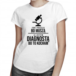 Inni pracują bo muszą - diagnosta - damska koszulka z nadrukiem