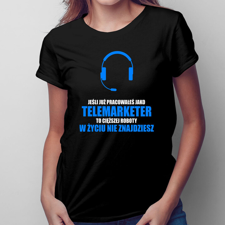 Jeśli już pracowałeś jako telemarketer... - damska koszulka z nadrukiem