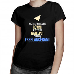 Wszyscy rodzą się równi - freelancer - damska koszulka z nadrukiem