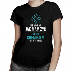 Nie mów mi jak mam żyć - chemik - damska koszulka z nadrukiem