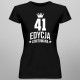 41 lat Edycja Limitowana - damska koszulka z nadrukiem - prezent na urodziny