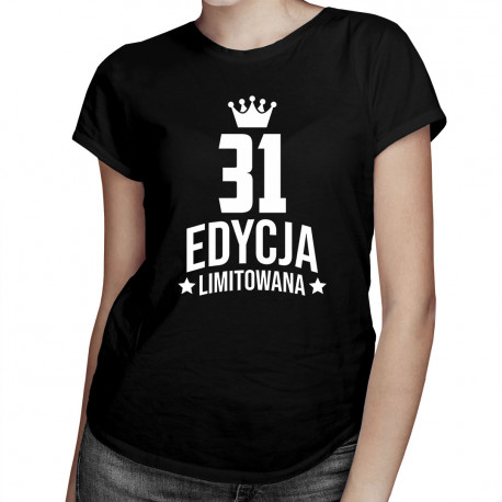 31 lat Edycja Limitowana - damska koszulka z nadrukiem - prezent na urodziny