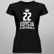 22 lata Edycja Limitowana - damska koszulka z nadrukiem - prezent na urodziny
