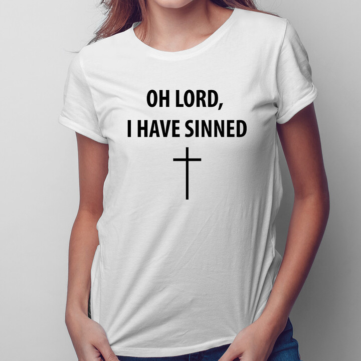 Oh Lord, I Have Sinned - damska koszulka z nadrukiem