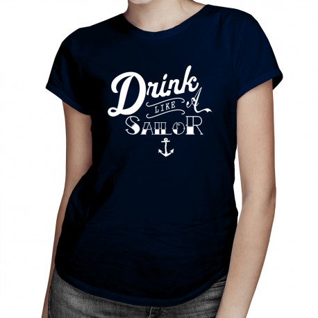 Drink like a sailor - damska koszulka z nadrukiem